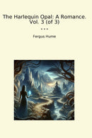 The Harlequin Opal: A Romance. Vol. 3 (of 3)