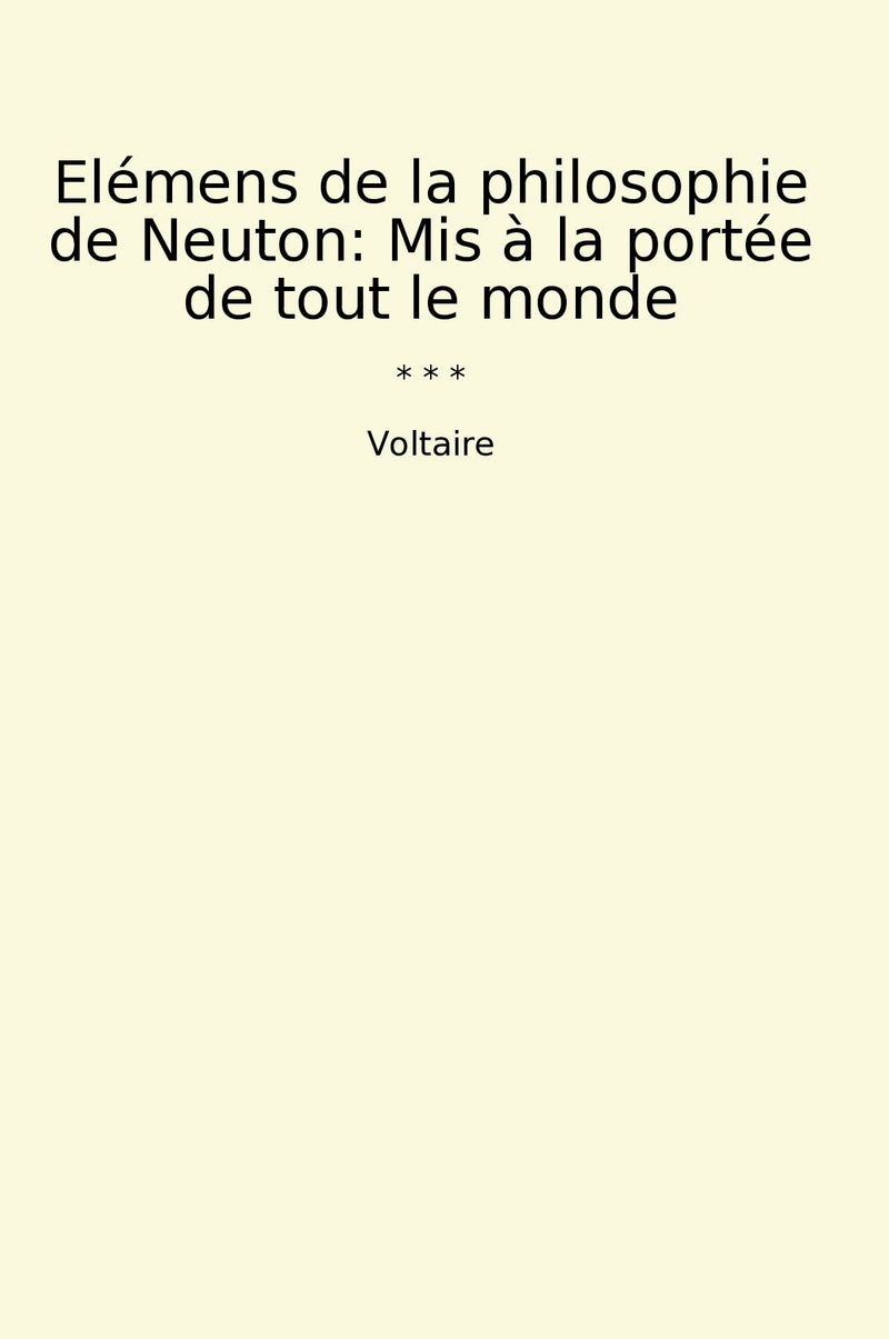 Elémens de la philosophie de Neuton: Mis à la portée de tout le monde