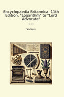 "Encyclopaedia Britannica, 11th Edition, "Logarithm" to "Lord Advocate""