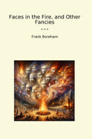 Faces in the Fire, and Other Fancies