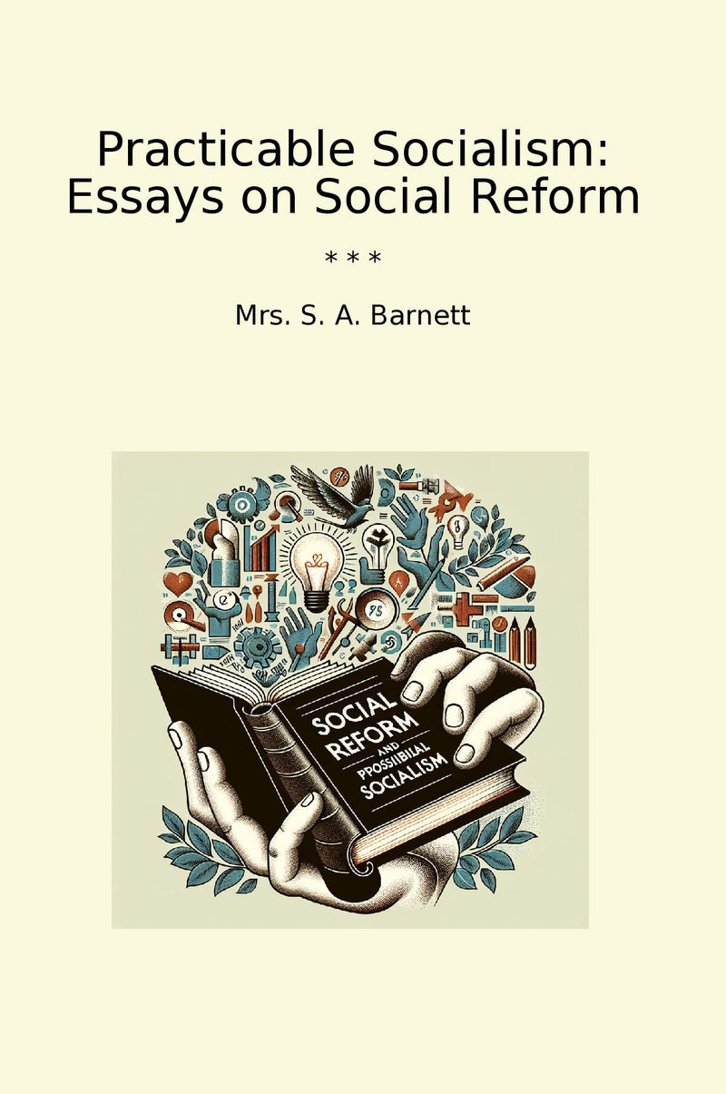 Practicable Socialism: Essays on Social Reform