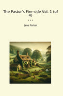 The Pastor's Fire-side Vol. 1 (of 4)