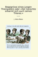 Begegnisse eines jungen Thierquälers oder »Der Gerechte erbarmt sich auch seines Thieres.«