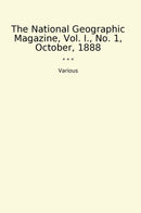 The National Geographic Magazine, Vol. I., No. 1, October, 1888