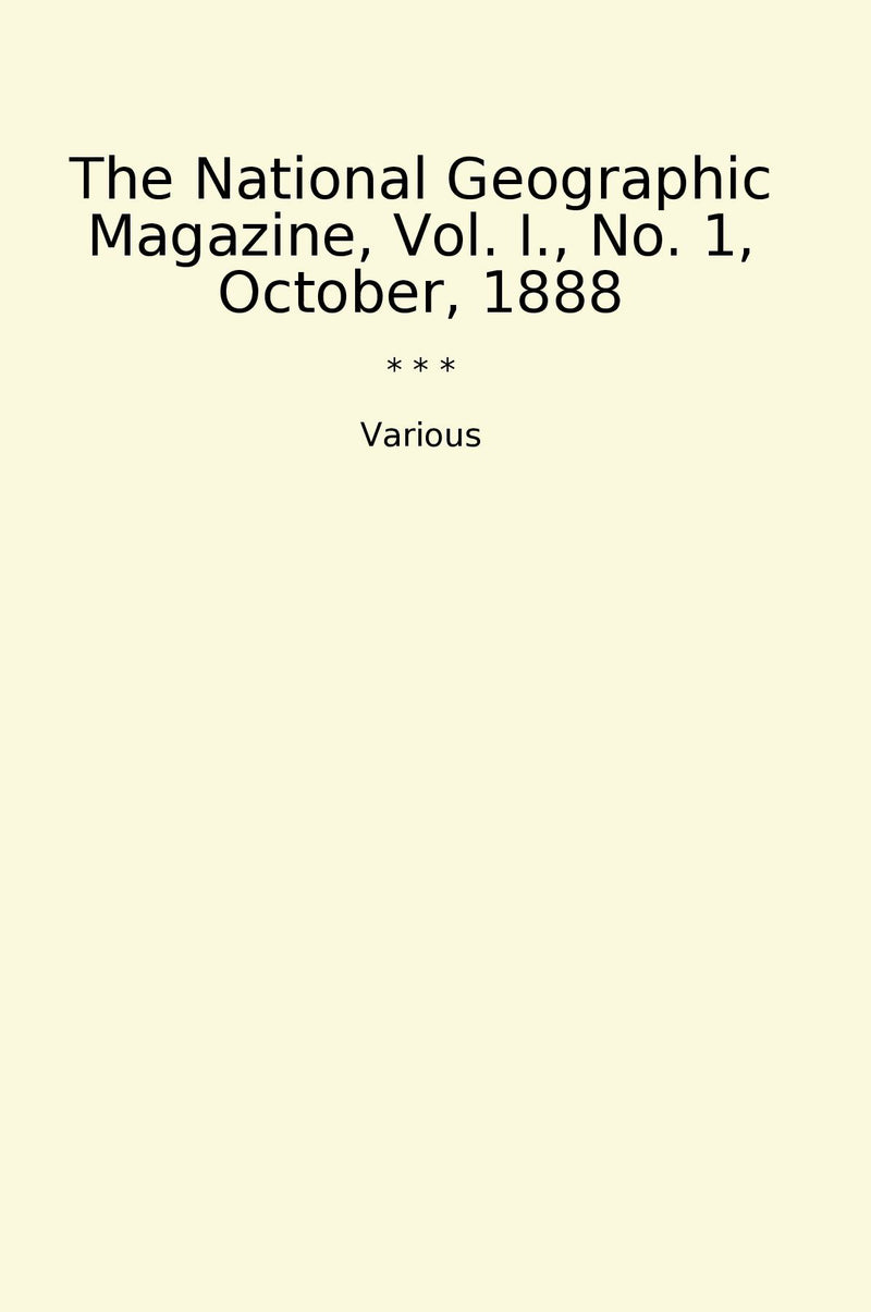 The National Geographic Magazine, Vol. I., No. 1, October, 1888