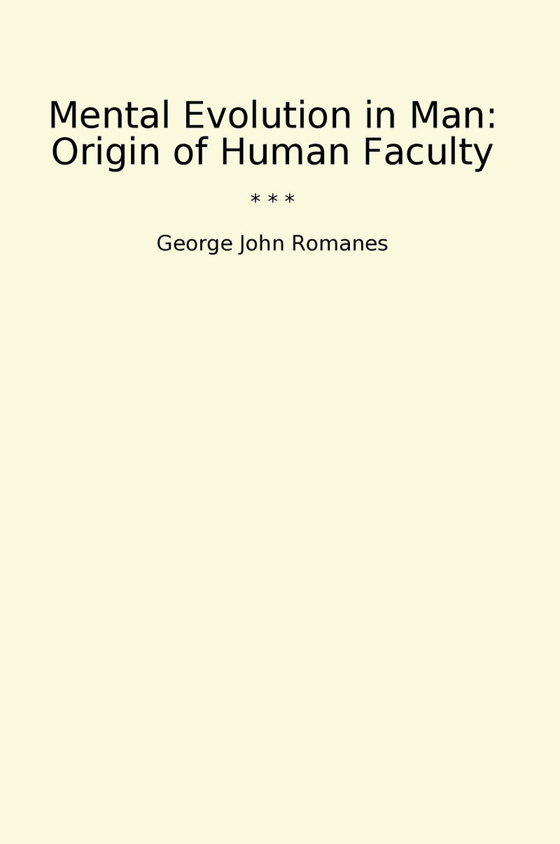 Mental Evolution in Man: Origin of Human Faculty