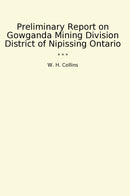 Preliminary Report on Gowganda Mining Division District of Nipissing Ontario