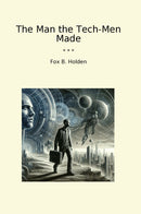 The Man the Tech-Men Made