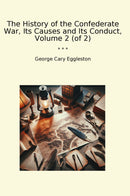 The History of the Confederate War, Its Causes and Its Conduct, Volume 2 (of 2)