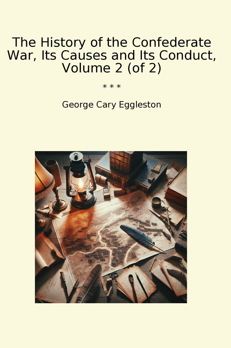 The History of the Confederate War, Its Causes and Its Conduct, Volume 2 (of 2)