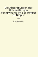Die Ausgrabungen der Universität von Pennsylvania im Bêl-Tempel zu Nippur
