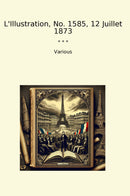 L'Illustration, No. 1585, 12 Juillet 1873