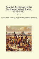 Spanish Explorers in the Southern United States, 1528-1543.