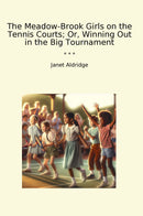 The Meadow-Brook Girls on the Tennis Courts; Or, Winning Out in the Big Tournament