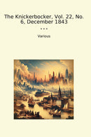 The Knickerbocker, Vol. 22, No. 6, December 1843