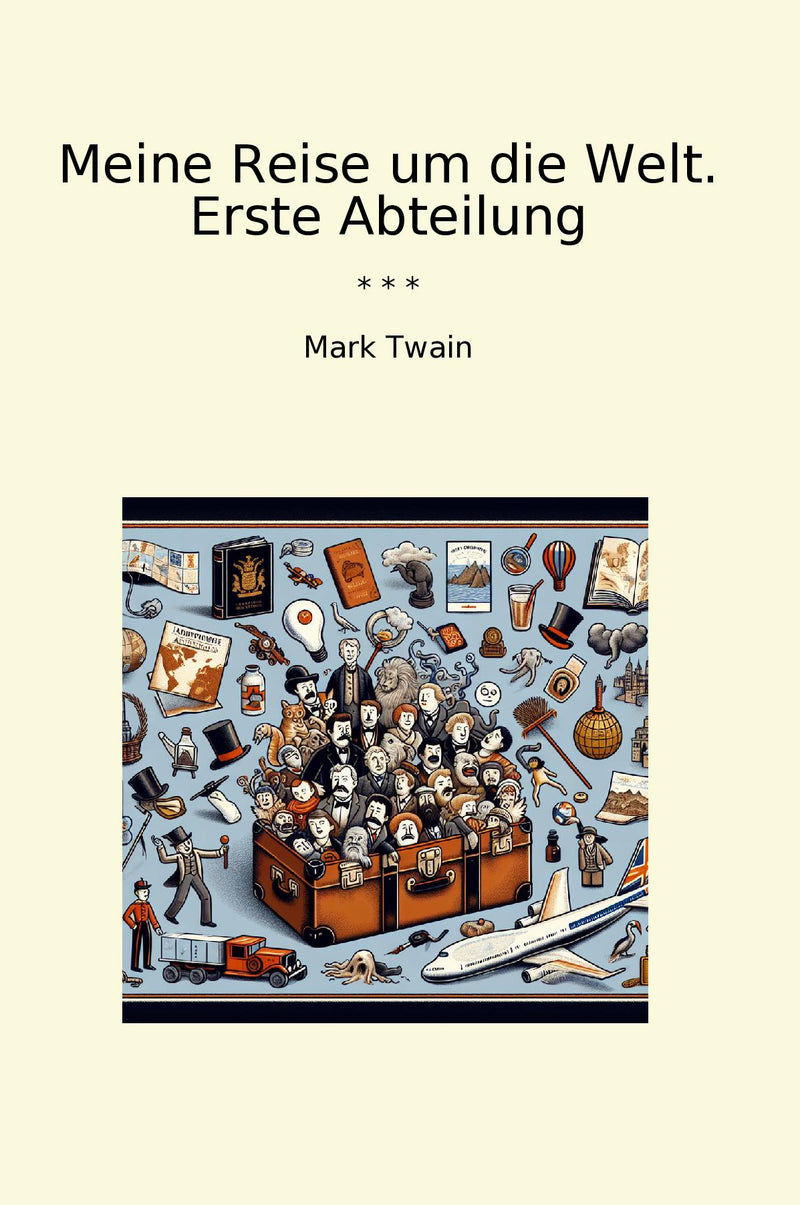 Meine Reise um die Welt. Erste Abteilung