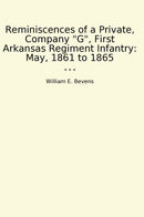 Reminiscences of a Private, Company "G", First Arkansas Regiment Infantry: May, 1861 to 1865