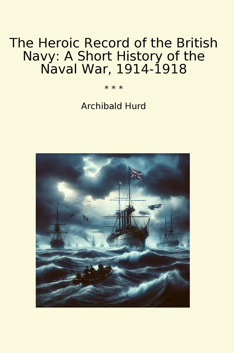 The Heroic Record of the British Navy: A Short History of the Naval War, 1914-1918