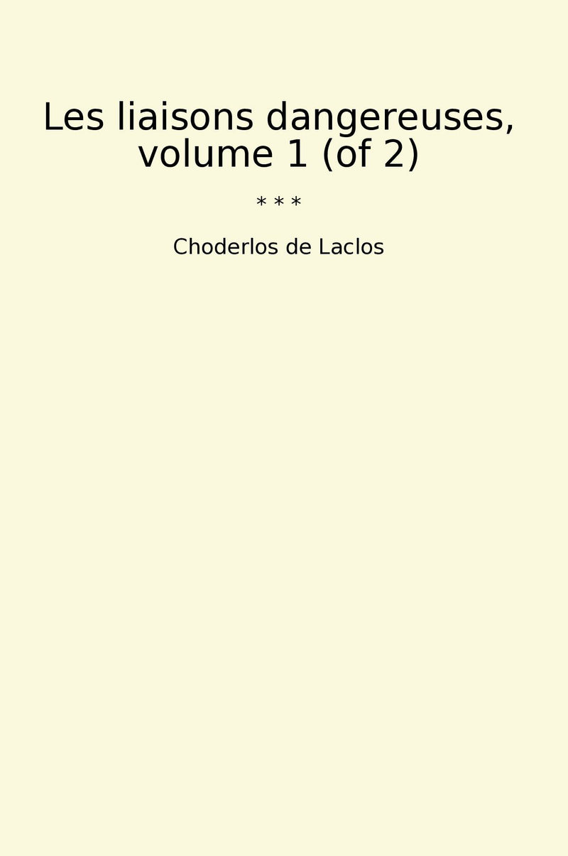 Les liaisons dangereuses, volume 1 (of 2)