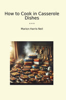 How to Cook in Casserole Dishes