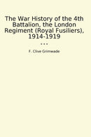 The War History of the 4th Battalion, the London Regiment (Royal Fusiliers), 1914-1919