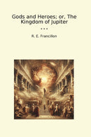 Gods and Heroes; or, The Kingdom of Jupiter