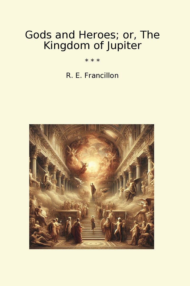 Gods and Heroes; or, The Kingdom of Jupiter