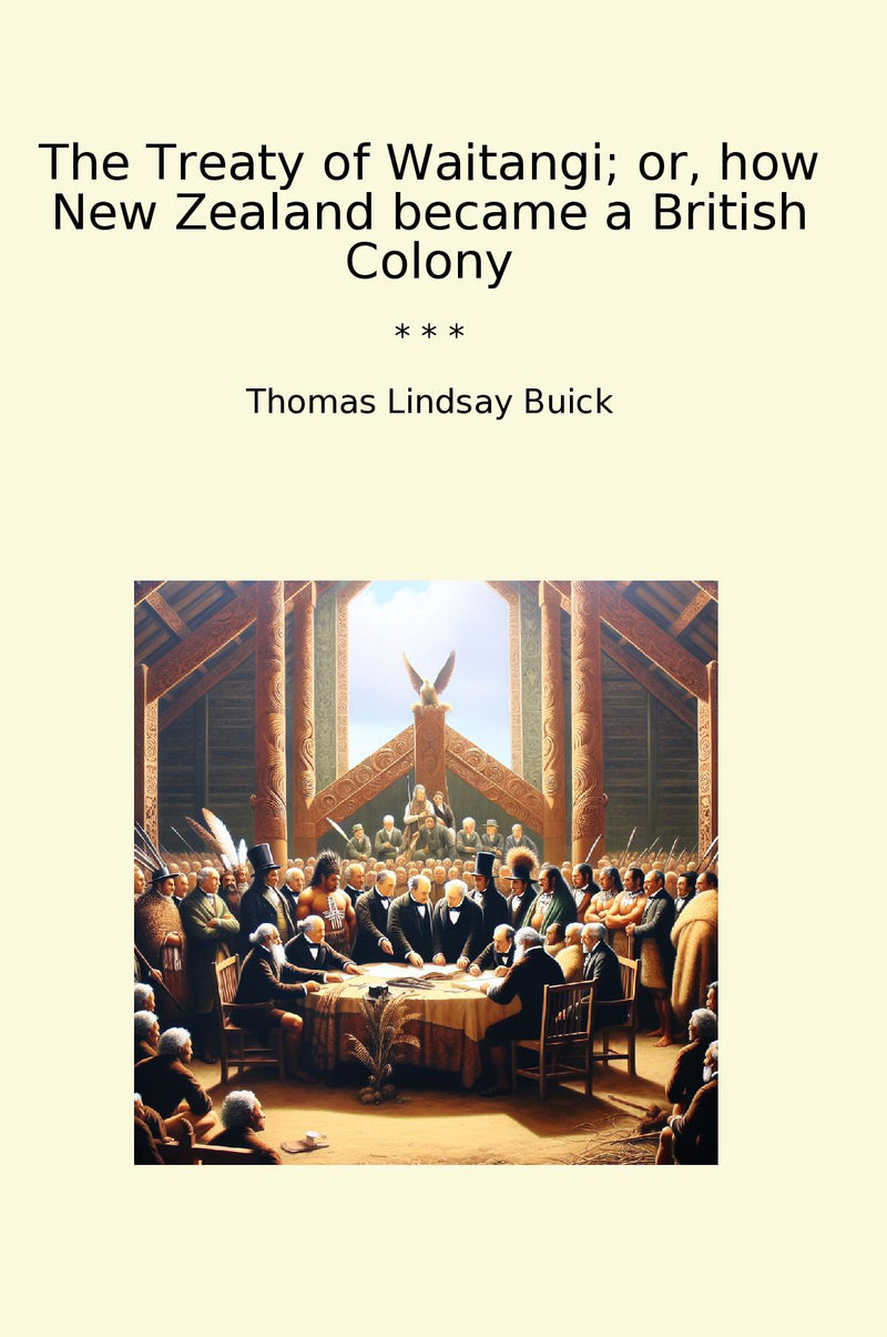 The Treaty of Waitangi; or, how New Zealand became a British Colony