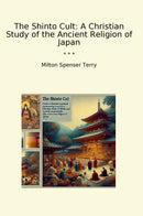 The Shinto Cult: A Christian Study of the Ancient Religion of Japan