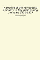 Narrative of the Portuguese embassy to Abyssinia during the years 1520-1527