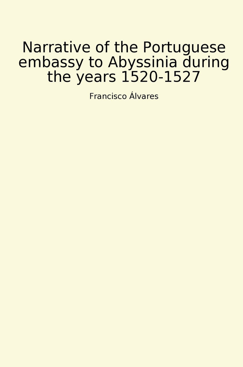 Narrative of the Portuguese embassy to Abyssinia during the years 1520-1527