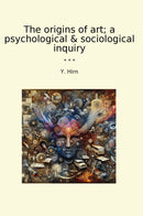 The origins of art; a psychological & sociological inquiry