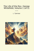 The Life of the Rev. George Whitefield, Volume 1 (of 2)