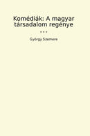 Komédiák: A magyar társadalom regénye