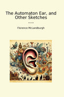The Automaton Ear, and Other Sketches