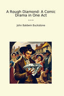 A Rough Diamond: A Comic Drama in One Act