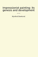 Impressionist painting: its genesis and development