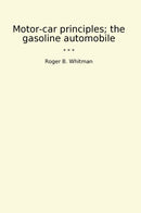 Motor-car principles; the gasoline automobile