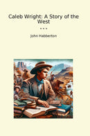 Caleb Wright: A Story of the West