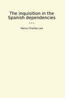 The inquisition in the Spanish dependencies