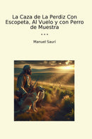 La Caza de La Perdiz Con Escopeta, Al Vuelo y con Perro de Muestra