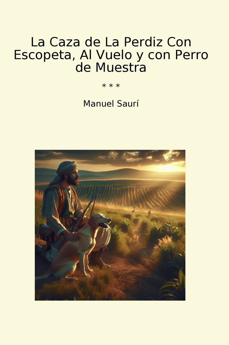 La Caza de La Perdiz Con Escopeta, Al Vuelo y con Perro de Muestra