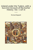 Ireland under the Tudors, with a Succinct Account of the Earlier History. Vol. 1 (of 3)