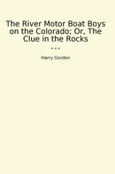 The River Motor Boat Boys on the Colorado; Or, The Clue in the Rocks