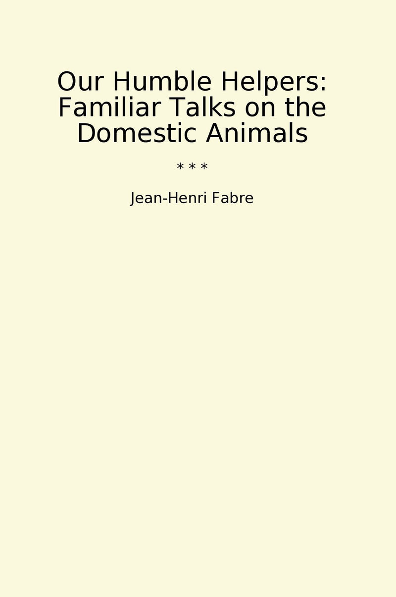 Our Humble Helpers: Familiar Talks on the Domestic Animals