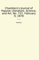 Chambers's Journal of Popular Literature, Science, and Art, No. 737, February 9, 1878