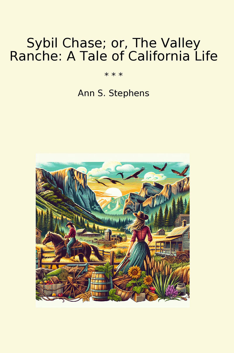 Sybil Chase; or, The Valley Ranche: A Tale of California Life