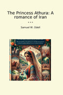 The Princess Athura: A romance of Iran