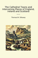 The Cathedral Towns and Intervening Places of England, Ireland and Scotland