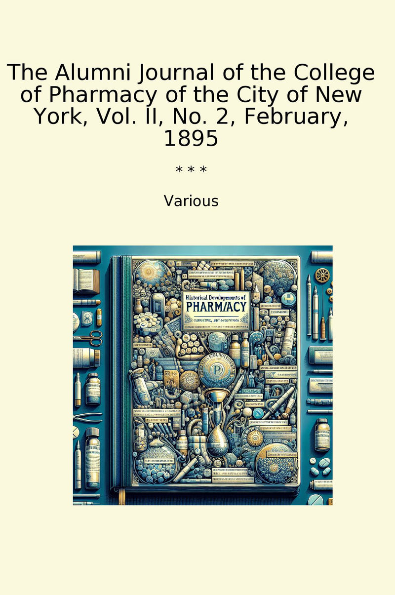 The Alumni Journal of the College of Pharmacy of the City of New York, Vol. II, No. 2, February, 1895